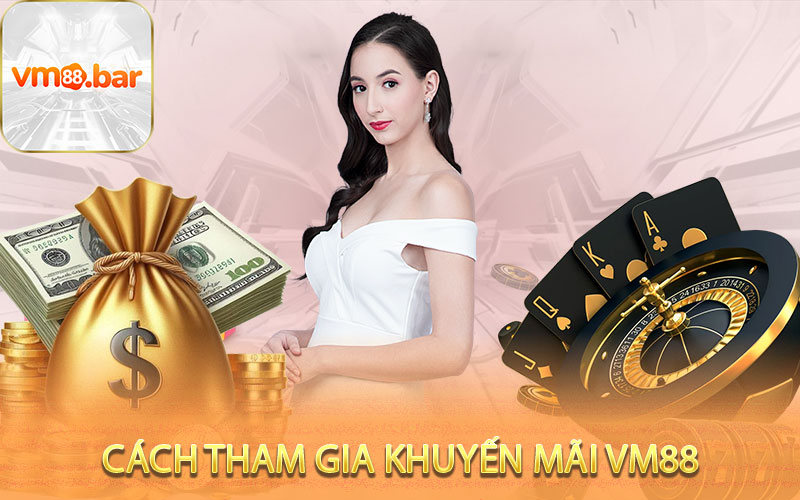 Cách Tham Gia Khuyến Mãi VM88 Chỉ Trong 3 Bước