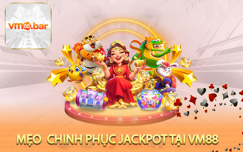 Mẹo nhỏ chinh phục jackpot tại VM88