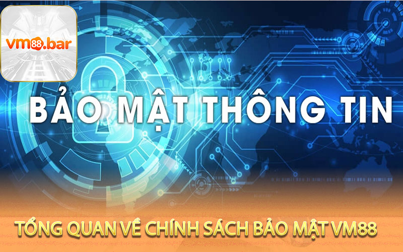 Tổng quan về chính sách bảo mật vm88